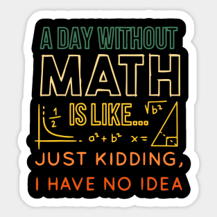 Pi day Shirt Retro a Day Without Math is Like Just Kidding Sticker